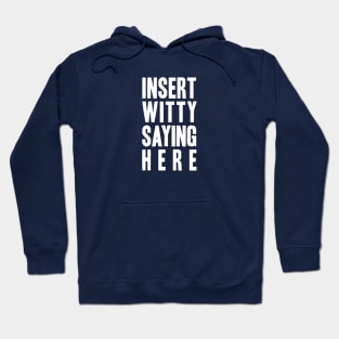 Insert Witty Saying Here Hoodie